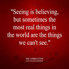 They're not there to scare you. D B Green On Twitter Seeing Is Believing But Sometimes The Most Real Things In The World Are The Things We Can T See The Conductor The Polar Express Christmas Quote Quotes Christmasquotes