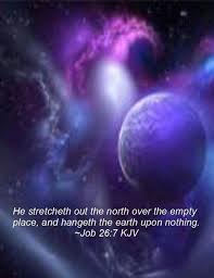 Job 26 7 13 He Stretches Out The North Over Empty Space He Hangs The Earth On Nothing By His Spirit He Adorned The Heavens H Book Of Job Who Is Jesus Earth