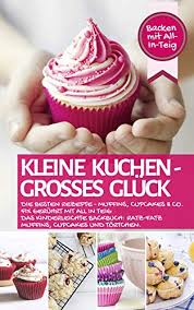 Und erfahrungsgemäß sind die muffins in der eiswaffel der absolute hit an kindergeburtstagen. Kleine Kuchen Grosses Gluck Die Besten Rezepte Muffins Cupcakes Co Fix Geruhrt Mit All In