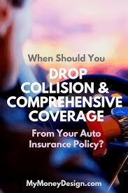 Car insurance companies typically sell collision and comprehensive coverages together. When To Drop Collision And Comprehensive Coverage My Money Design