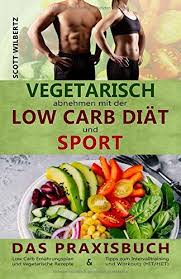 Vegetarisch Abnehmen Mit Der Low Carb Diat Und Sport Das Praxisbuch Low Carb Ernahrungsplan Und Vegetarische Rezepte Ti Abnehmen Low Carb Diat Vegetarisch