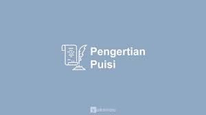 Pengertian Puisi Unsur Struktur Jenis Jenis Ciri Ciri Contoh Puisi