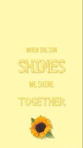When The Sun Shine We Shine Together Wallpaper Sunshine Wallpaper Phone Backgrounds