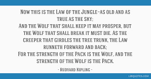 Now This Is The Law Of The Jungle As Old And As True As The Sky