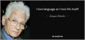 If you're looking for ways to impress your significant other, french love quotes go further than a box of chocolates or a bouquet ever could! Jacques Derrida Quote I Love Language As I Love Life Itself