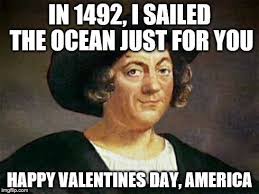 Christopher Columbus Valentines Memes Historical Valentines Happy Valentines Day
