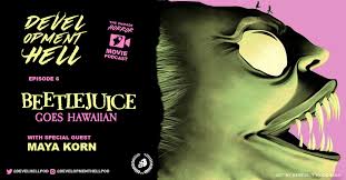 Season 1 • episode 19. Development Hell Pod Episode 6 Beetlejuice Goes Hawaiian W T Maya Korn