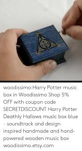 Top coupons and codes for similar stores. Woodissimoharry Potter Music Box In Woodissimo Shop 5 Off With Coupon Code Secretdiscount Harry Potter Deathly Hallows Music Box Blue Soundtrack And Design Inspired Handmade And Hand Powered Wooden Music Box Woodissimoetsycom