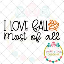 I Love Fall Most Of All Svg Dxf Png Scout And Rose Design Co