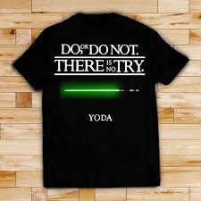 Do Or Do Not There Is No Try Shirt Star Wars Yoda Do Or Do Not There Is No Try Shirt Hoodie And Sweater Star Wars Tshirt Star Wars Quotes Star Wars Outfits