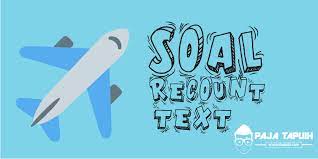 Maybe you would like to learn more about one of these? 15 Contoh Soal Recount Text Dan Kunci Jawaban Terbaru Paja Tapuih