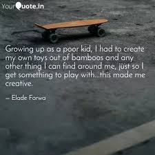 Growing Up As A Poor Kid Quotes Writings By Elade Forwa Yourquote