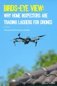 Drone Inspections Why Home Inspectors Are Trading Apologies For Drones Risk Management Inspect Home Inspector