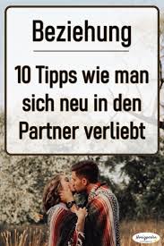 Beziehung 10 Tipps Wie Man Sich Neu In Seinen Partner Verliebt In 2020 Beziehung Verliebt Gluckliche Beziehung