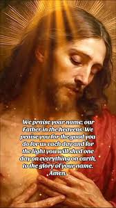 We praise your name, our Father in the heavens. We praise you for the good  you do for us each day and for the light you will shed one day