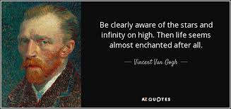 Maybe you would like to learn more about one of these? Vincent Van Gogh Quote Be Clearly Aware Of The Stars And Infinity On High