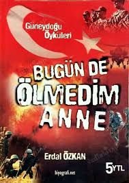 BUGÜNDE ÖLMEDİM ANNE