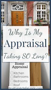 Unlike automated home appraisal services or free online house values, a true appraisal performed by a certified or licensed real estate appraiser will provide you with the most accurate market value for. Why Is My Appraisal Taking So Long Real Estate Info Guide Home Appraisal Real Estate Buying Home Buying