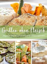Grillen Ohne Fleisch Vegetarische Und Vegane Alternativen In 2020 Vegetarisch Grillen Gesund Grillen Vegetarisch