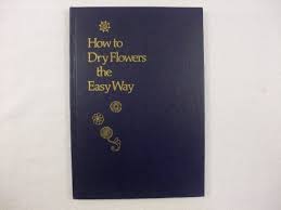 I took a picture of them, and then put my camera away. How To Dry Flowers The Easy Way Bugbee Audrey Steiner 9780816164233 Amazon Com Books