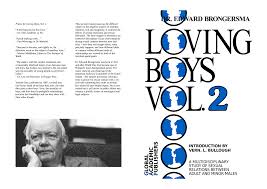 Praise for Loving Boys, Vol. 1: “A moving plea for boy-love.” – Dr. Theo  Sandfort, in Sec. “Epoch-making work…” –