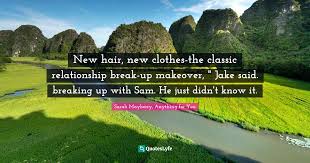 16 beauty makeover famous sayings, quotes and quotation. New Hair New Clothes The Classic Relationship Break Up Makeover Ja Quote By Sarah Mayberry Anything For You Quoteslyfe