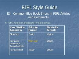 The bluebook citation is the uniform citation system that prescribes a commonly used citation system for the law profession. Bluebooking For Id Iots Orientation Student Comment Organization 2 The Bluebook 3 Ripl Style Guide 4 Grammer Sic Ppt Download