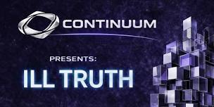 CONTINUUM PRESENTS: ILL TRUTH