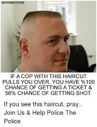 Most barber shops cost significantly less than a salon or a hair stylist. New Style 46 Police Officer Haircut Meme