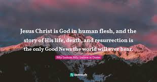 The only thing that can be done is for one of several of its children to give it a direction by dint of victories. Jesus Christ Is God In Human Flesh And The Story Of His Life Death Quote By Billy Graham Billy Graham In Quotes Quoteslyfe