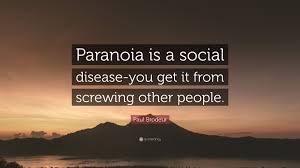 There are 316 million people in the united states of america. Paul Brodeur Quote Paranoia Is A Social Disease You Get It From Screwing Other People