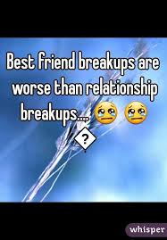 Best Friend Breakups Are Worse Than Relationship Breakups Relationship Breakup Breakup Best Friends
