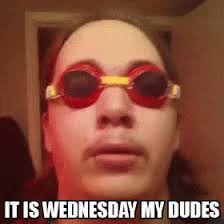 It Is Wednesday My Dudes Gif Wednesday Dudes Discover Share Gifs Meme Background Dude Funny Memes