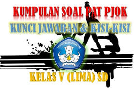 Semoga mendapatkan hasil yang memuaskan. Kumpulan Soal Pat Pjok Kunci Jawaban Dan Kisi Kisi Soal Kelas V Sd Sang Pendidik