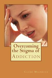 Overcoming The Stigma Of Addiction Book By Clyde Mighells Phd, ('tp')