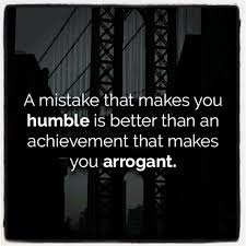 You are your biggest commitment, so. A Mistake That Makes You Humble Is Better Than An Achievement That Makes You Arrogant Quotes About Making Mistakes Welfare Quotes My Children Quotes