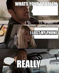 Meme Creator Funny Whats Your Problem Really I Lost My Phone Meme Generator At Memecreator Org