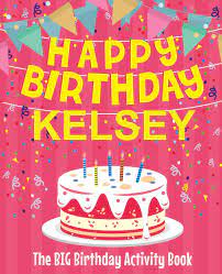 Happy Birthday Kelsey The Big Birthday Activity Book Personalized Children S Activity Book Amazon Com Br