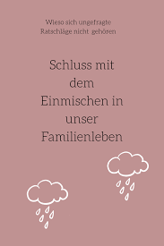 Immer Dieses Einmischen Wenn Ungefragte Ratschlage Nerven Erziehung Elternschaft Familienleben