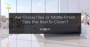 Check spelling or type a new query. Are Glossy Tiles Or Matte Finish Tiles The Best To Clean Slique