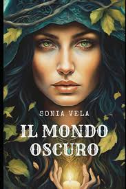 Il mondo oscuro : Vela, Sonia: Amazon.it: Libri