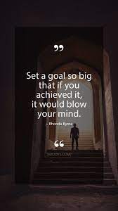 Rhonda Byrne Quotes Set A Goal So Big That If You Achieved It It Would Blow Your Mind Rhonda Byrne Quote Evolve You Inspo Quotes Meaningful Quotes Quotes