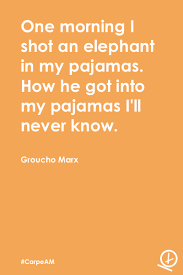 One Morning I Shot An Elephant In My Pajamas Movie One Morning I Shot An Elephant In My Pajamas How He Got Into My Pajamas I Ll Quirky Quotes Favorite Movie Quotes Groucho