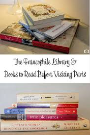 The Francophile Library Books To Read Before Visiting Paris In 2020 Visit Paris Books Paris