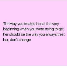70th Birthday Cake Images For Her Change Her And You The Way You Treated Her At The Very Beginning When You Were Trying To Get Her Sho Effort Quotes Treat Her Right Quotes Be Yourself Quotes