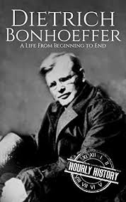 Dietrich Bonhoeffer A Life From Beginning To End Biographies Of Christians Book 5 Ebook History Hourly Amazon Co Uk Kindle Store