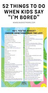 If you're someone stuck in quarantine with an s.o., first off, i hope to see you still together by the time this is all over. 52 Things To Do When Kids Say I M Bored Okayest Moms