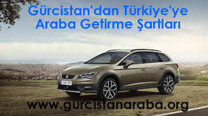 Gurcistan Dan Turkiye Ye Araba Getirme Sartlari Araba Turkiye