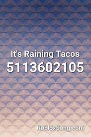 It S Raining Tacos Roblox Id Roblox Music Codes In 2021 Calming Music Roblox Nightcore