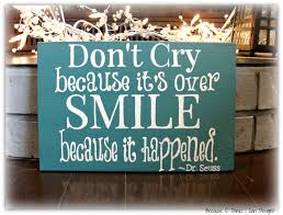 Don T Cry Because It S Over Smile Because It Happened Dr Seuss Hand Painted Wood Sign Because I Think I Can Designs